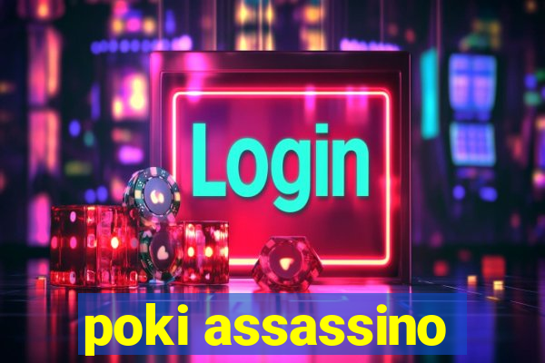 poki assassino